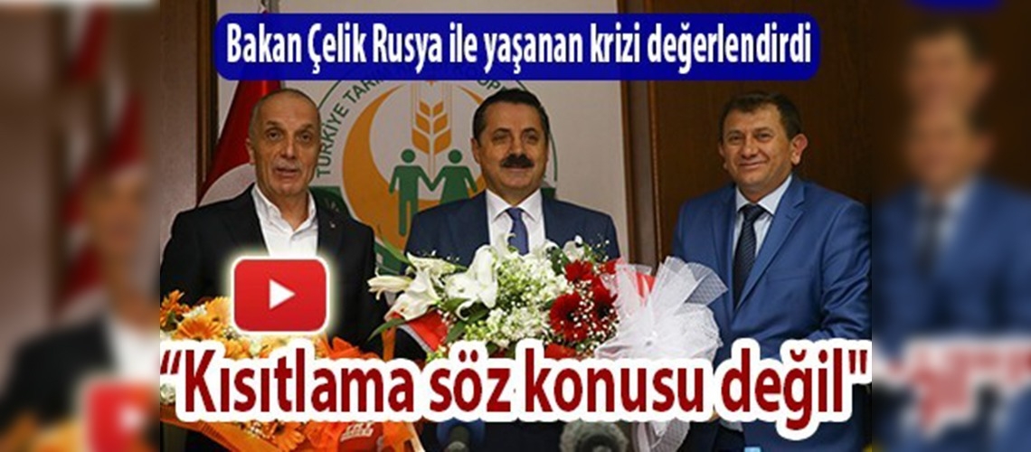 ''Rus ürünleriyle ilgili kısıtlama söz konusu değil''