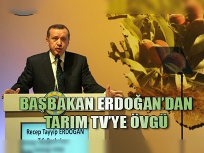 Başbakan Erdoğandan Tarım TVye Övgü