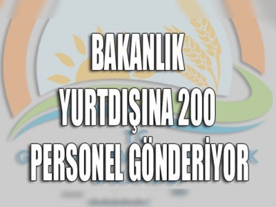 Gıda Tarım ve Hayvancılık Bakanlığı 200 personelini yurt dışına gönderecek