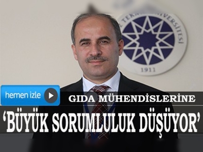 Gıda mühendislerine büyük sorumluluk düşüyor