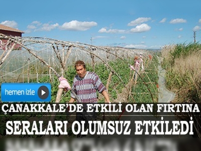 Fırtına, seraları olumsuz etkiledi