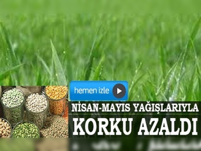 Nisan-mayıs yağışları kuraklık korkusunu azalttı