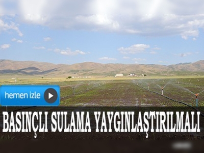 Basınçlı sulama yaygınlaştırılmalı