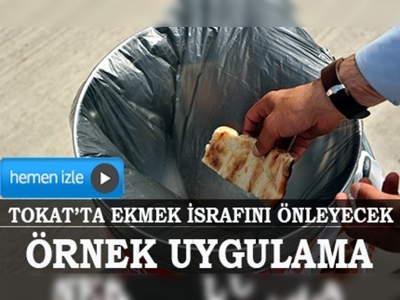 Tokatta ekmek israfını önleyecek örnek uygulama