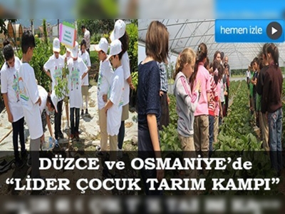 Düzce ve Osmaniyede Lider Çocuk Tarım Kampı