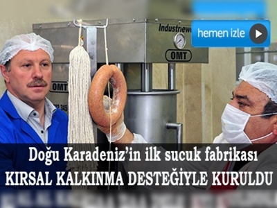 Doğu Karadenizin ilk sucuk fabrikası Gümüşhanede