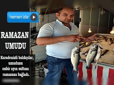 Karadenizli balıkçıların umudu ramazan ayı