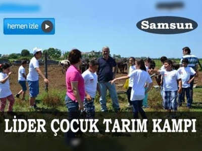 Samsunda Lider Çocuk Tarım Kampı