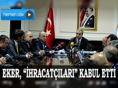 Eker, 'ihracatçıları' kabul etti