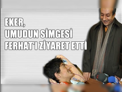 Eker, umudun simgesi Ferhat'ı ziyaret etti