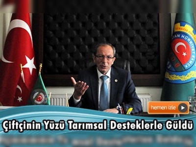  ''Tarımsal destekler beklentimizi karşıladı''