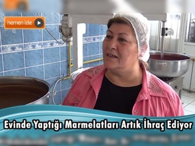 Evinde marmelat yaparken kendi işinin patronu oldu