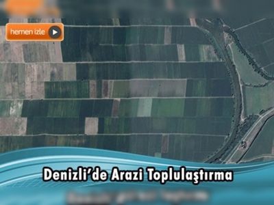 Denizli'de arazi toplulaştırma faaliyetleri sürüyor