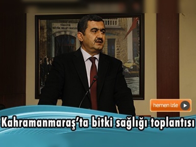 Kahramanmaraş'ta bitki sağlığı istişare toplantısı