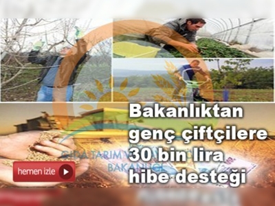 Bakanlıktan genç çiftçilere 30 bin lira hibe desteği