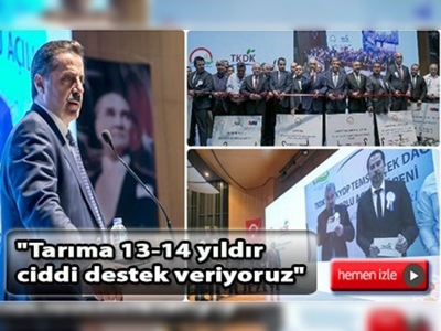 ''Tarıma 13-14 yıldır ciddi destek veriyoruz''