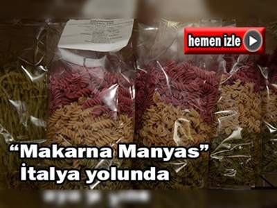 ''Makarna Manyas'' İtalya yolunda