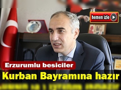 Kurban Bayramında Erzurumlu besicilerin yüzü  gülecek