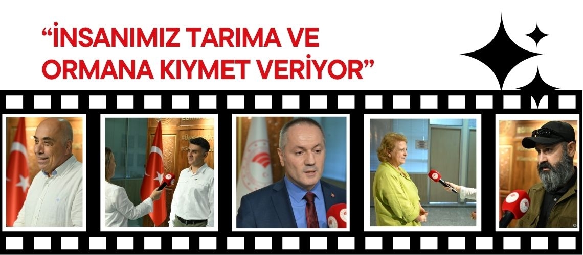 “İnsanımız tarıma ve ormana kıymet veriyor”