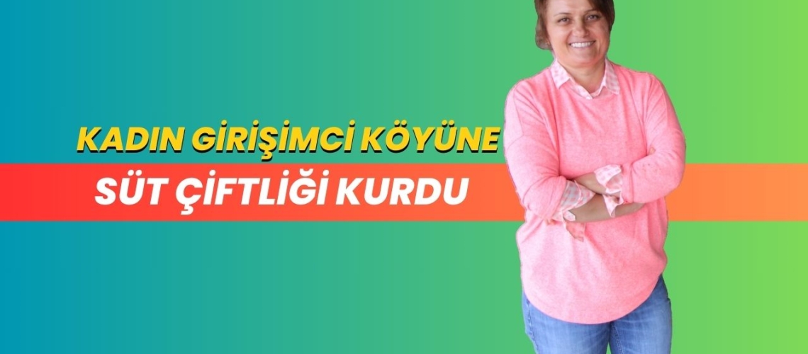 Kadın girişimci köyüne süt çiftliği kurdu