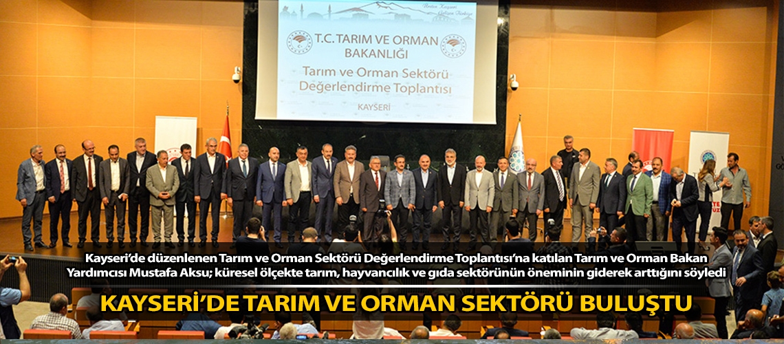 Kayseri’de tarım ve orman sektörü buluştu