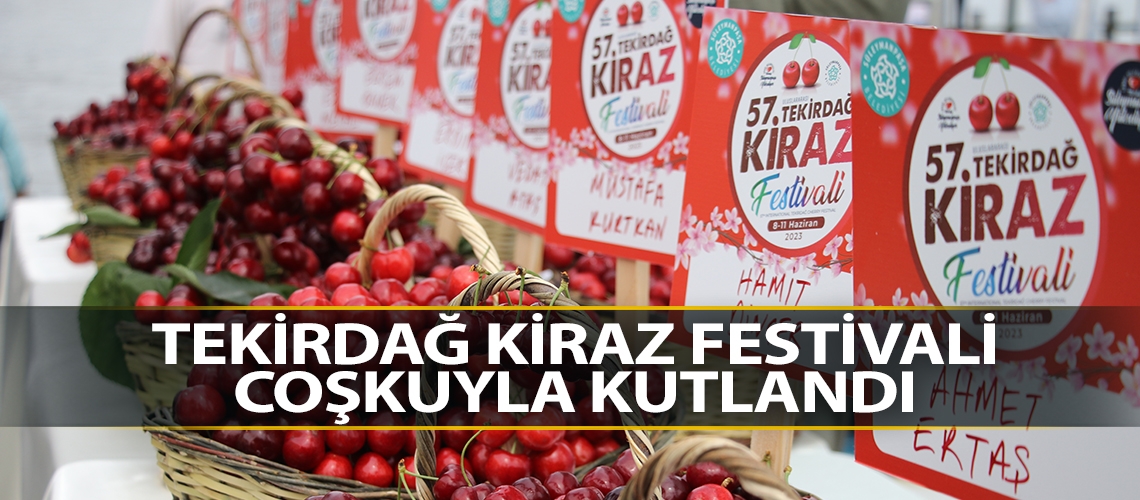 Tekirdağ Kiraz Festivali coşkuyla kutlandı