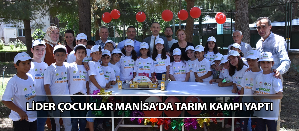 Lider çocuklar Manisa’da tarım kampı yaptı