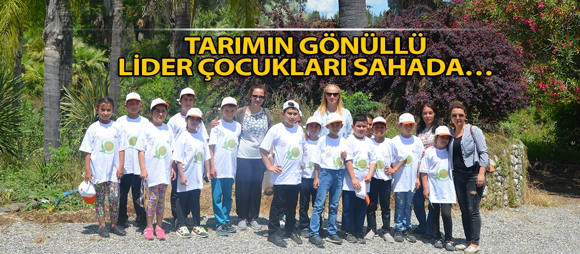 Tarımın gönüllü lider çocukları sahada…