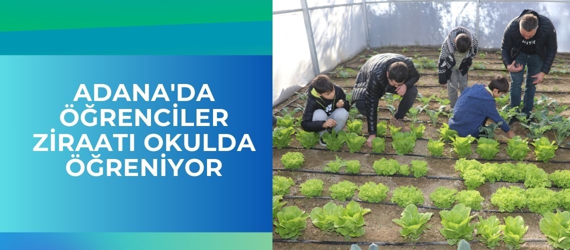 Adana'da öğrenciler ziraatı okulda öğreniyor