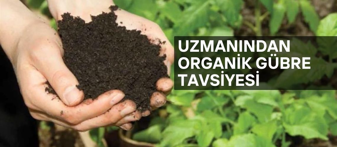 Uzmanından organik gübre tavsiyesi