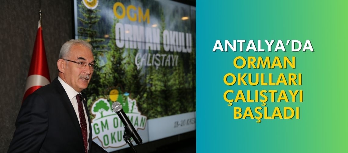 Antalya’da Orman Okulları Çalıştayı başladı