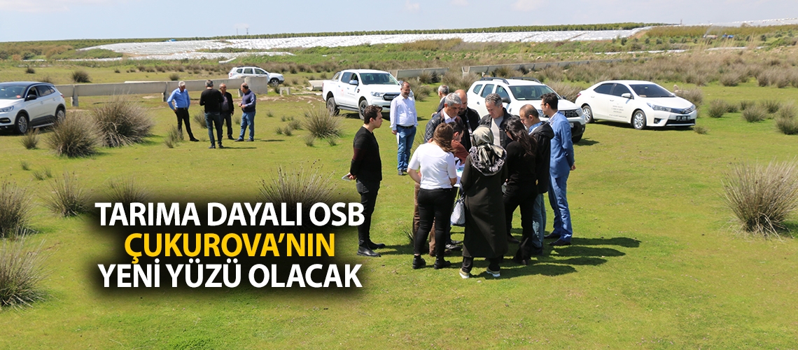 Tarıma dayalı OSB Çukurova’nın yeni yüzü olacak