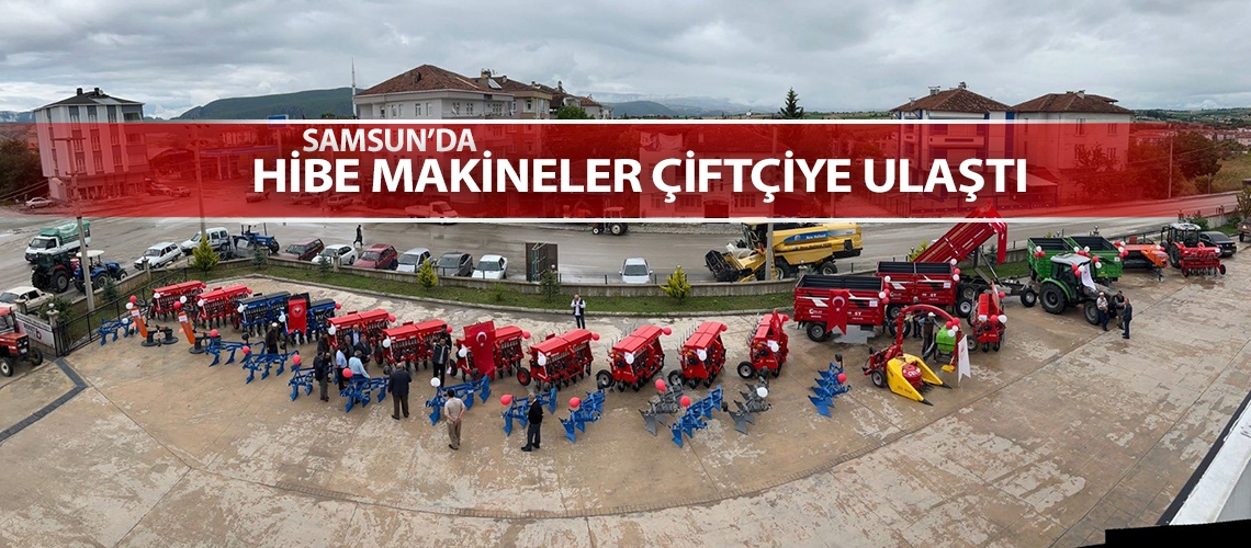 Samsun’da hibe makineler çiftçiye ulaştı