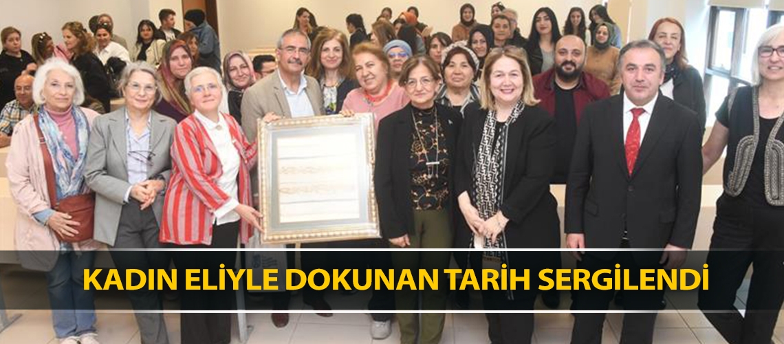 Kadın eliyle dokunan tarih sergilendi