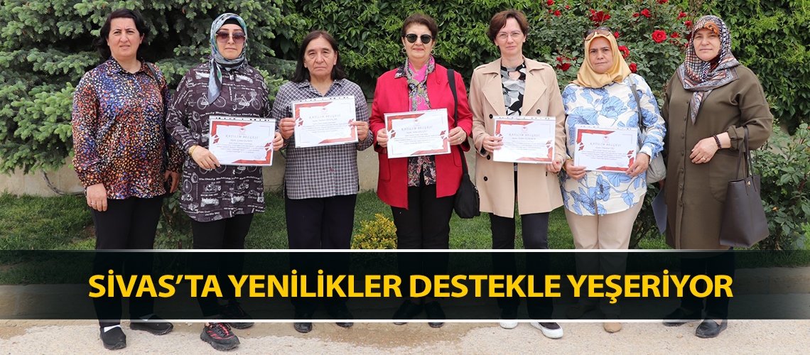 Sivas’ta yenilikler destekle yeşeriyor