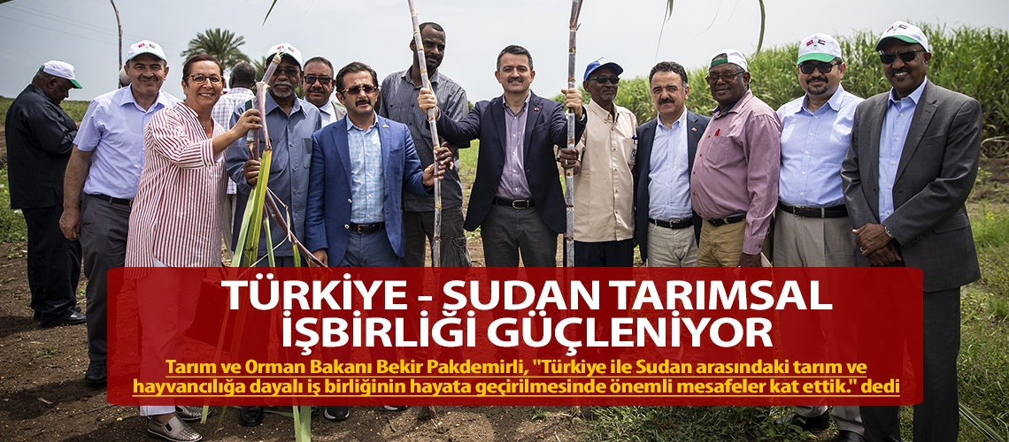 Türkiye - Sudan tarımsal işbirliği güçleniyor