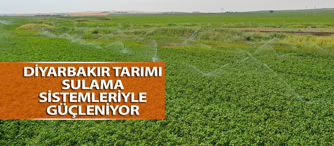 Diyarbakır tarımı sulama sistemleriyle güçleniyor