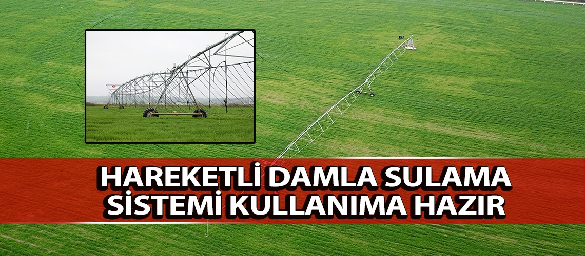 Hareketli damla sulama sistemi kullanıma hazır