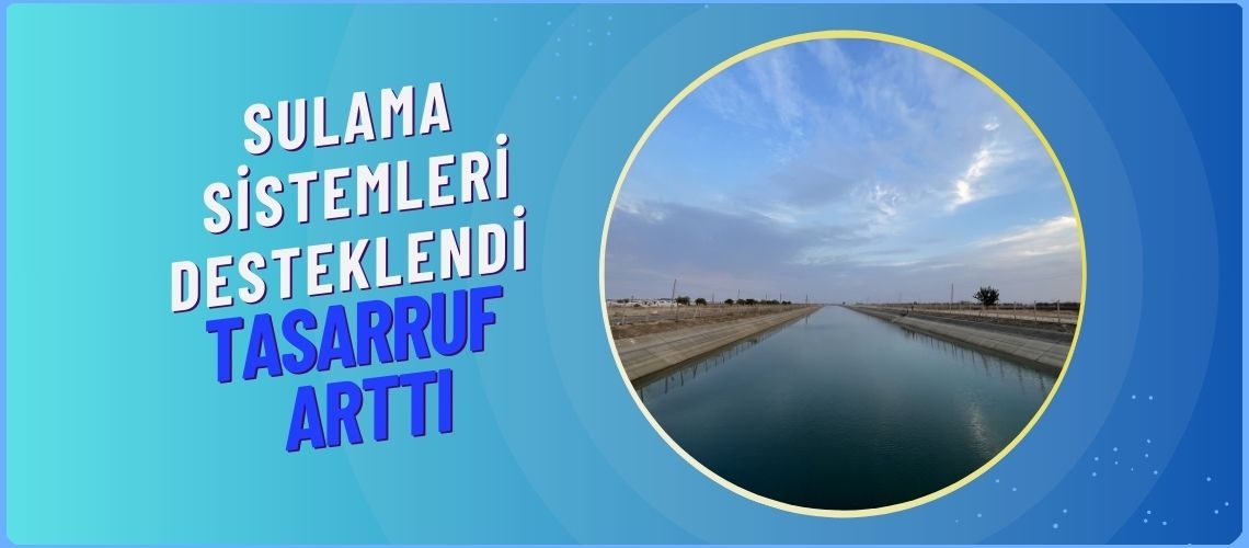 Sulama sistemleri desteklendi tasarruf arttı