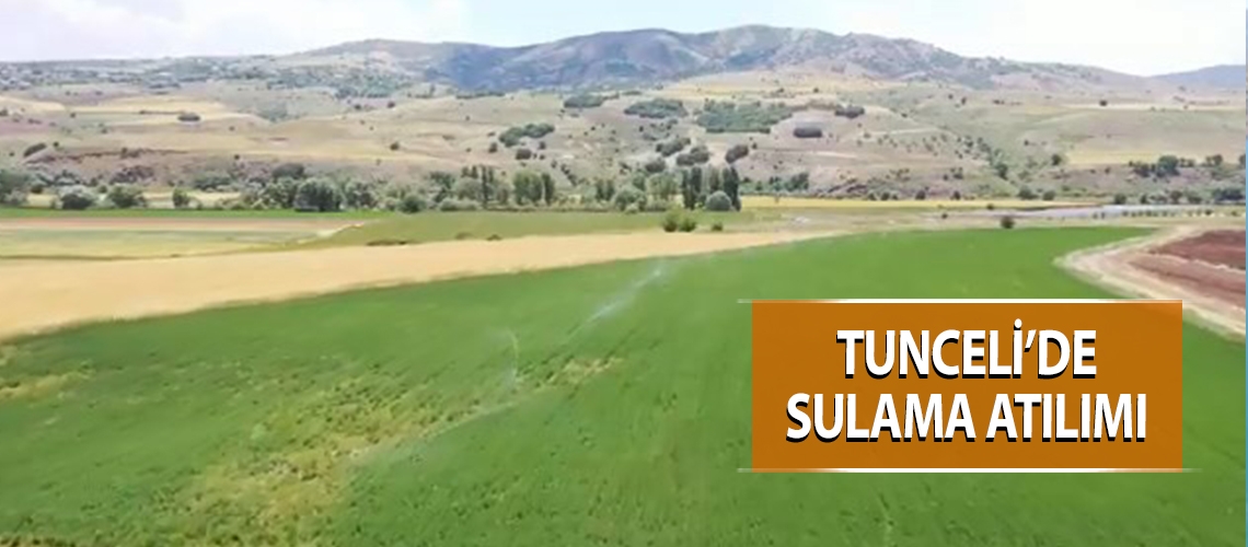 Tunceli’de sulama atılımı