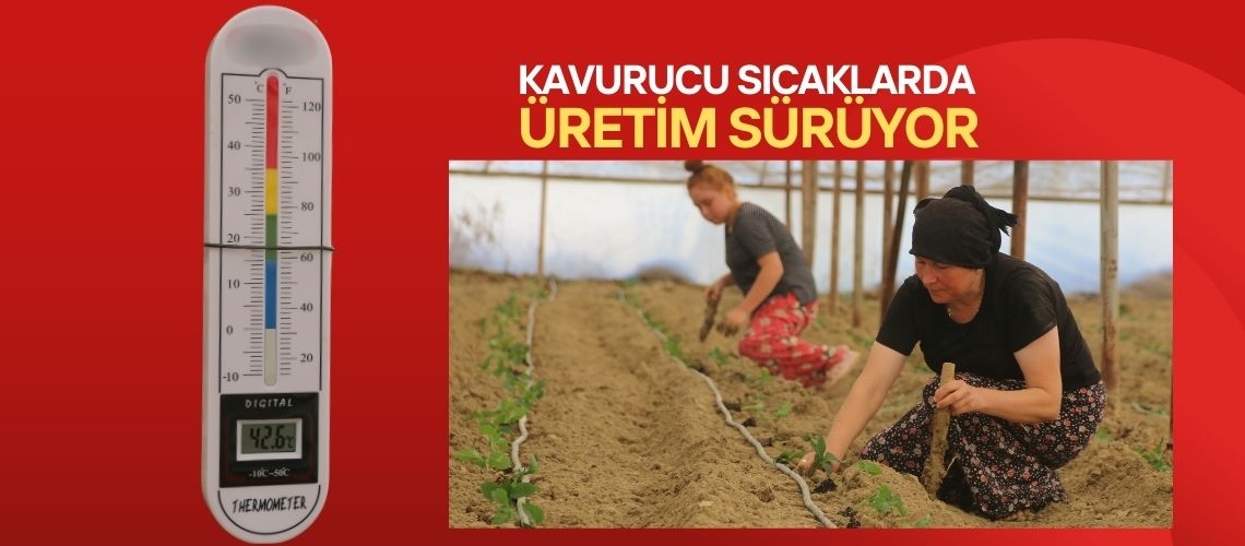 Kavurucu sıcaklarda üretim sürüyor