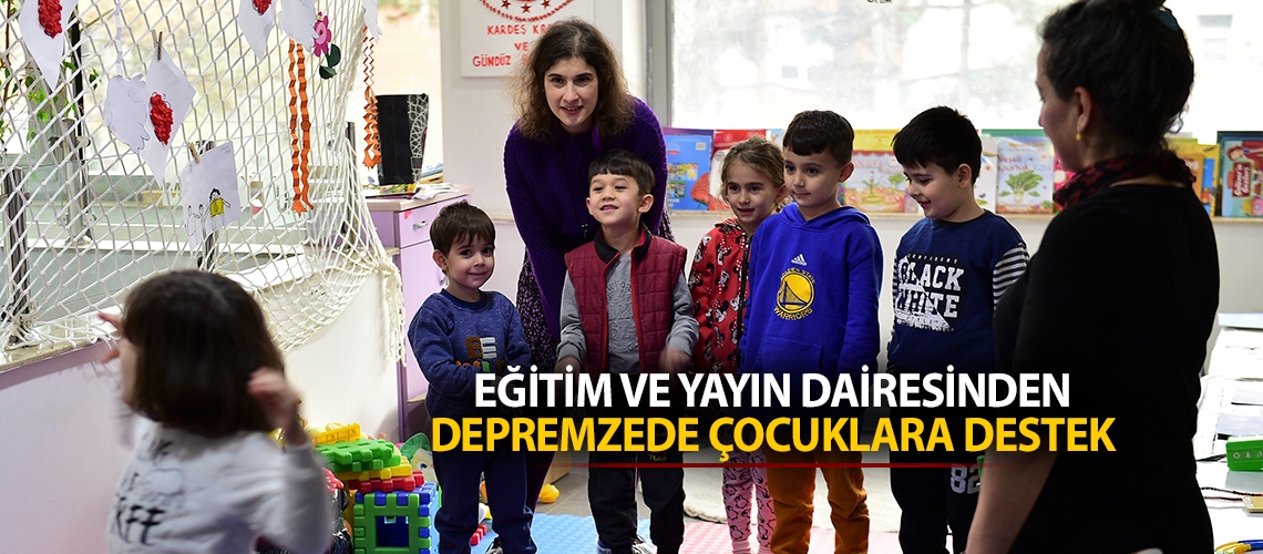 Eğitim ve Yayın Dairesinden depremzede çocuklara destek