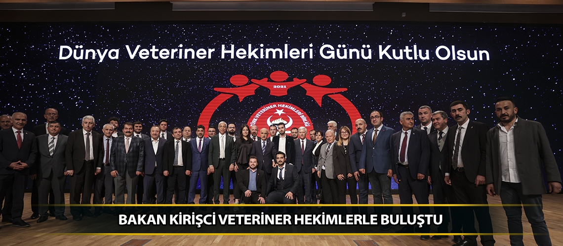 Bakan Kirişci Veteriner Hekimlerle buluştu