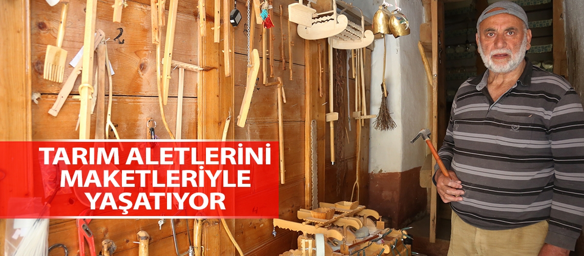 Tarım aletlerini maketleriyle yaşatıyor