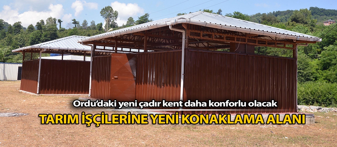 Tarım işçilerine yeni konaklama alanı