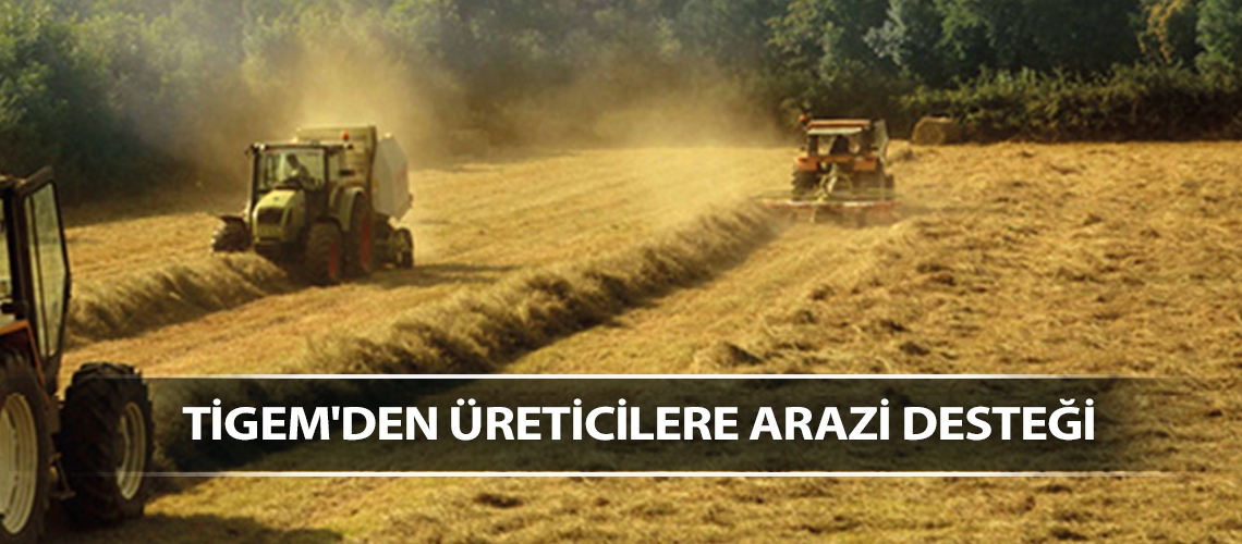 TİGEM'den üreticilere arazi desteği