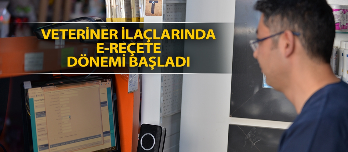 Veteriner ilaçlarında E-Reçete dönemi başladı