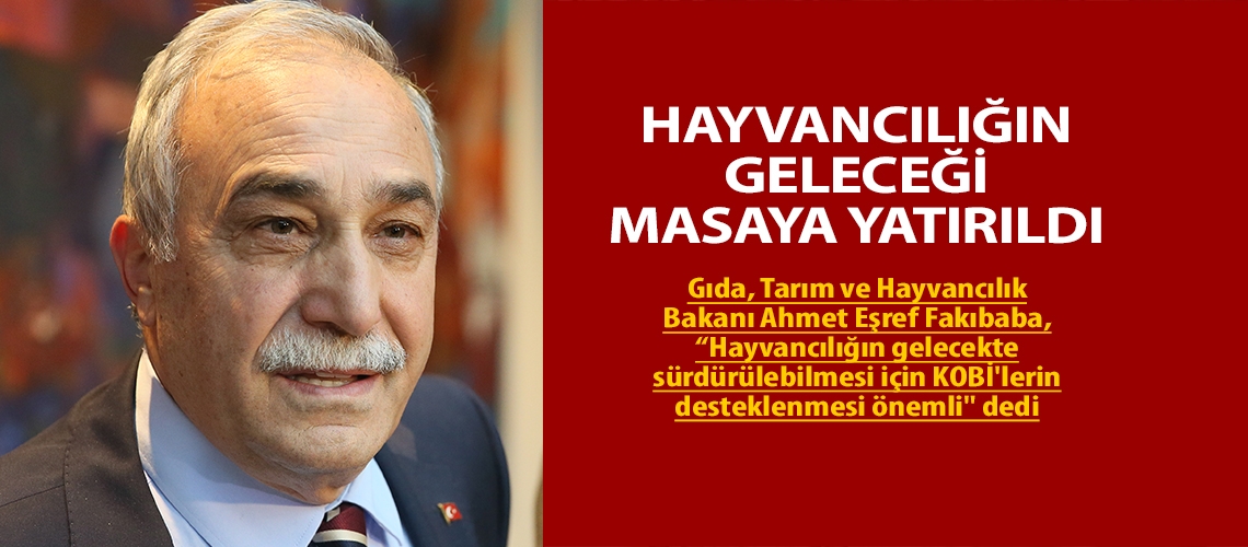 Hayvancılığın geleceği masaya yatırıldı