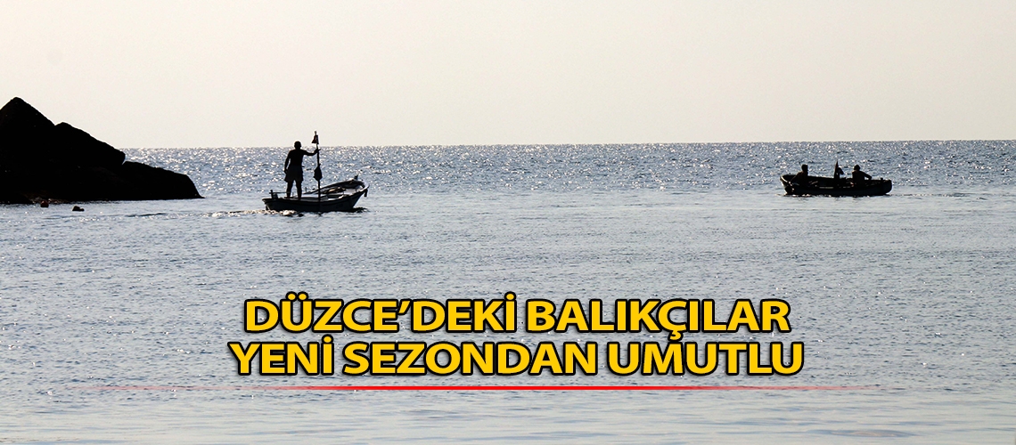 Düzce’deki balıkçılar yeni sezondan umutlu