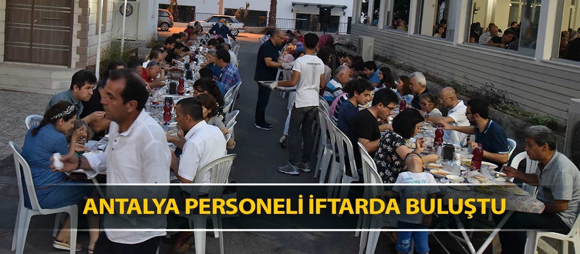 Antalya personeli iftarda buluştu